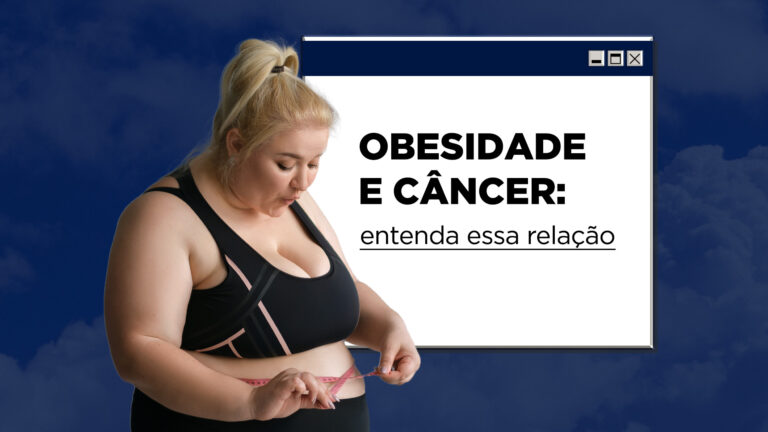 Obesidade e câncer: entenda essa relação